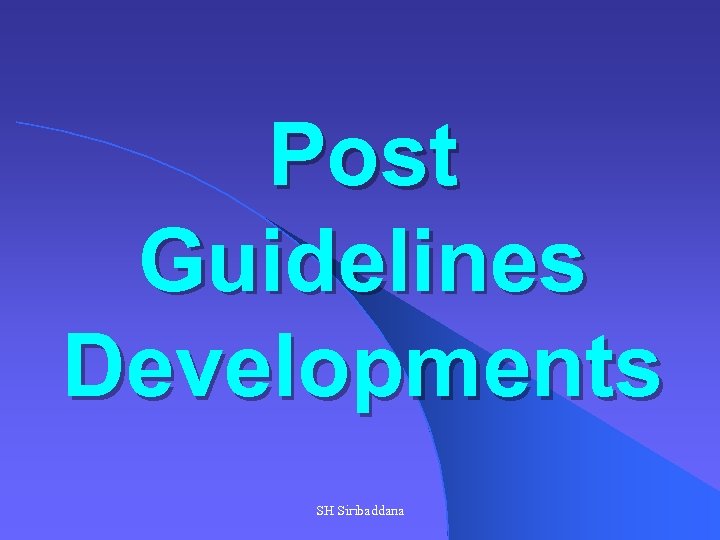 Post Guidelines Developments SH Siribaddana 