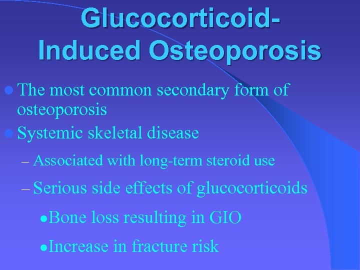 Glucocorticoid. Induced Osteoporosis l The most common secondary form of osteoporosis l Systemic skeletal