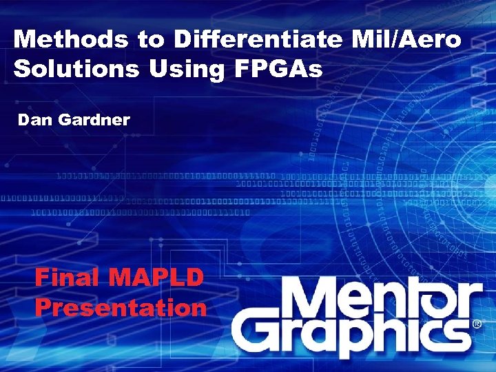 Methods to Differentiate Mil/Aero Solutions Using FPGAs Dan Gardner Final MAPLD Presentation 