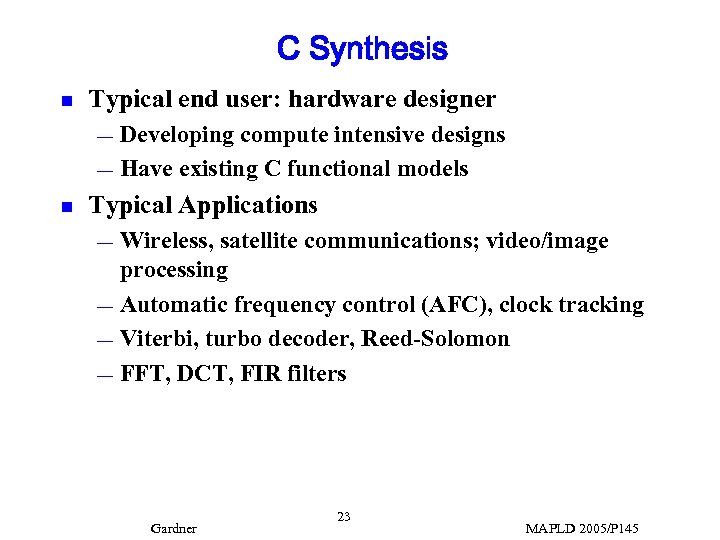 C Synthesis n Typical end user: hardware designer Developing compute intensive designs — Have