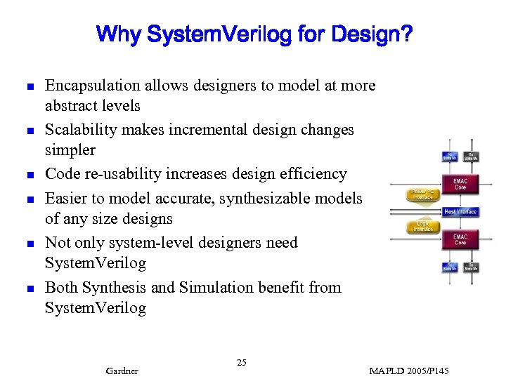 Why System. Verilog for Design? n n n Encapsulation allows designers to model at