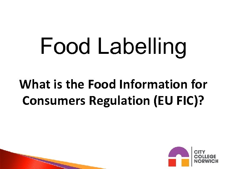 Food Labelling What is the Food Information for Consumers Regulation (EU FIC)? 