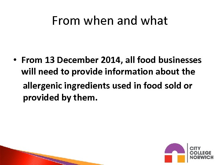 From when and what • From 13 December 2014, all food businesses will need