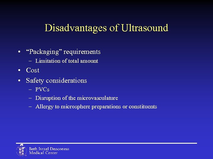 Disadvantages of Ultrasound • “Packaging” requirements – Limitation of total amount • Cost •