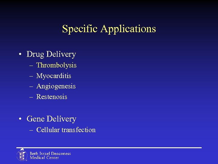 Specific Applications • Drug Delivery – – Thrombolysis Myocarditis Angiogenesis Restenosis • Gene Delivery