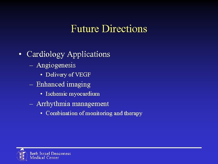 Future Directions • Cardiology Applications – Angiogenesis • Delivery of VEGF – Enhanced imaging