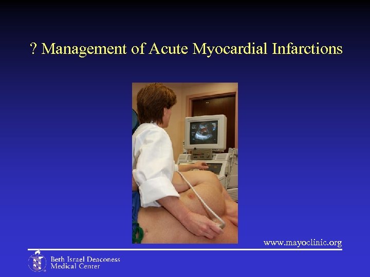 ? Management of Acute Myocardial Infarctions www. mayoclinic. org 