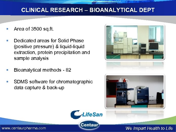CLINICAL RESEARCH – BIOANALYTICAL DEPT § Area of 3500 sq. ft. § Dedicated areas