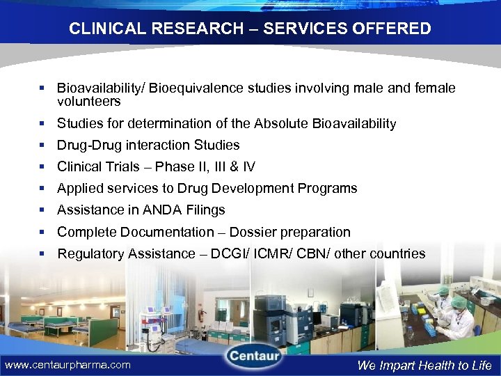CLINICAL RESEARCH – SERVICES OFFERED § Bioavailability/ Bioequivalence studies involving male and female volunteers