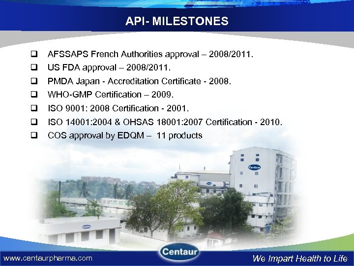 API- MILESTONES q q q q AFSSAPS French Authorities approval – 2008/2011. US FDA