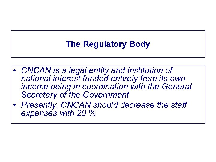 The Regulatory Body • CNCAN is a legal entity and institution of national interest