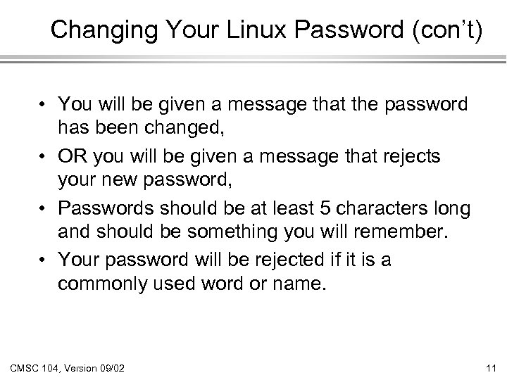 Changing Your Linux Password (con’t) • You will be given a message that the