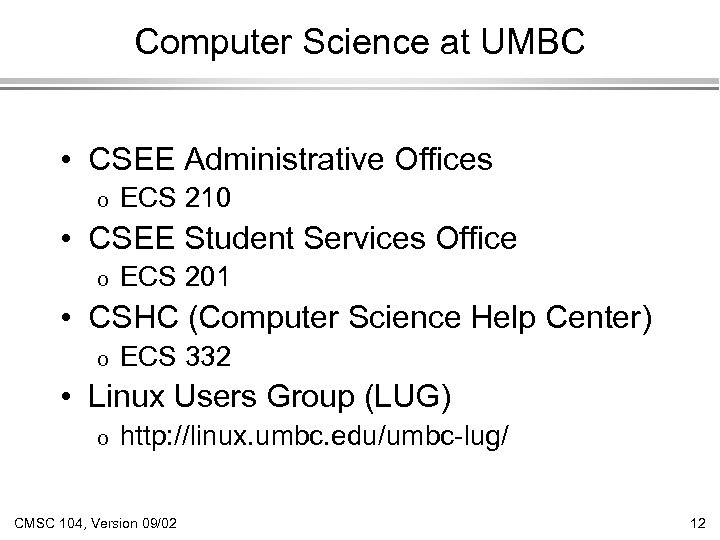 Computer Science at UMBC • CSEE Administrative Offices o ECS 210 • CSEE Student