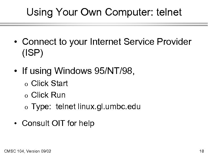 Using Your Own Computer: telnet • Connect to your Internet Service Provider (ISP) •