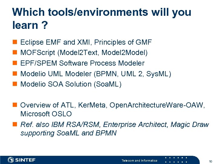 Which tools/environments will you learn ? n n n Eclipse EMF and XMI, Principles