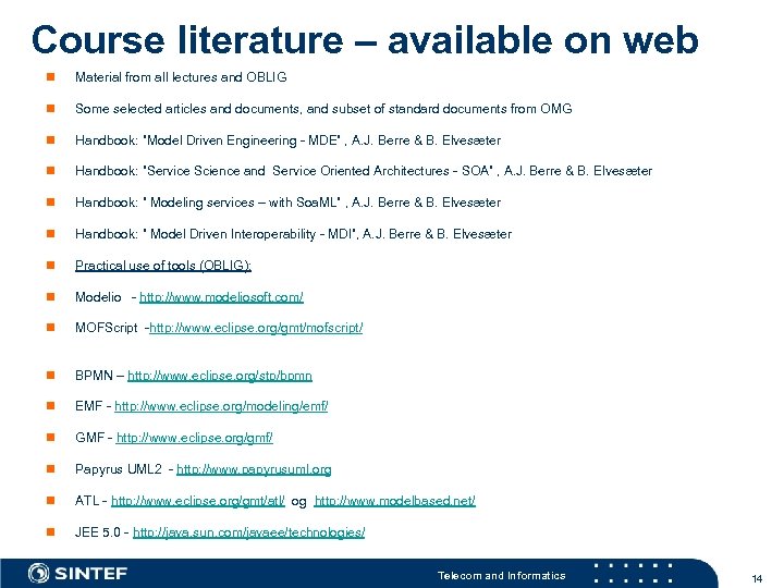 Course literature – available on web n Material from all lectures and OBLIG n