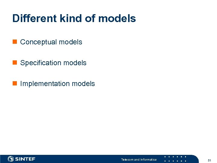 Different kind of models n Conceptual models n Specification models n Implementation models Telecom