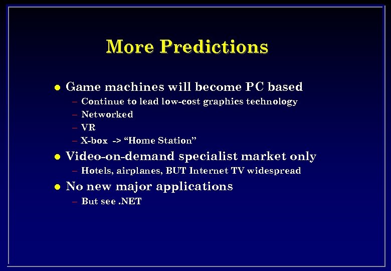 More Predictions l Game machines will become PC based – – l Continue to