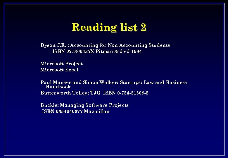 Reading list 2 Dyson J. R. : Accounting for Non-Accounting Students ISBN 027360435 X