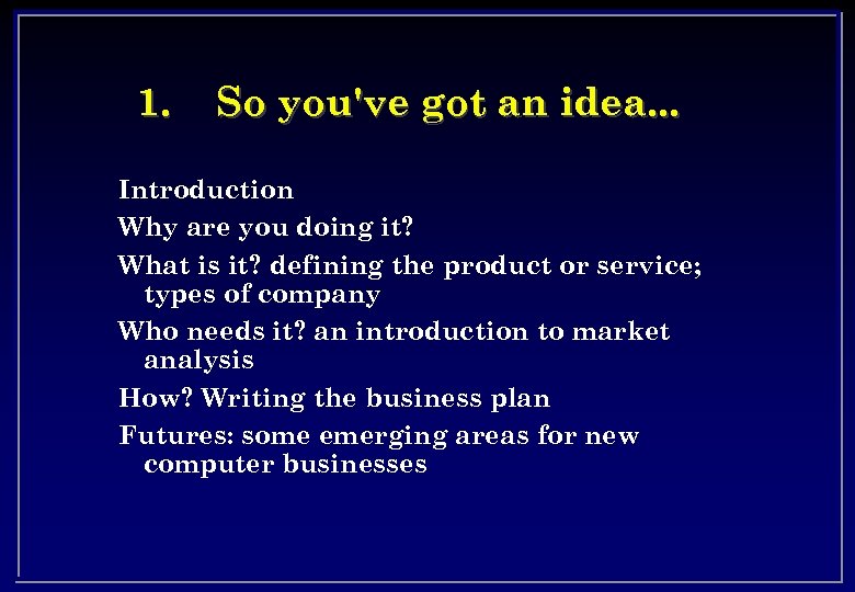 1. So you've got an idea. . . Introduction Why are you doing it?