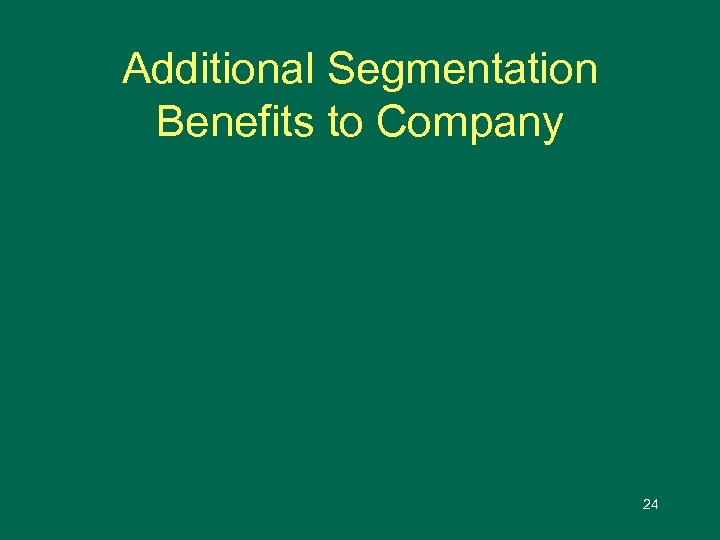 Additional Segmentation Benefits to Company 24 