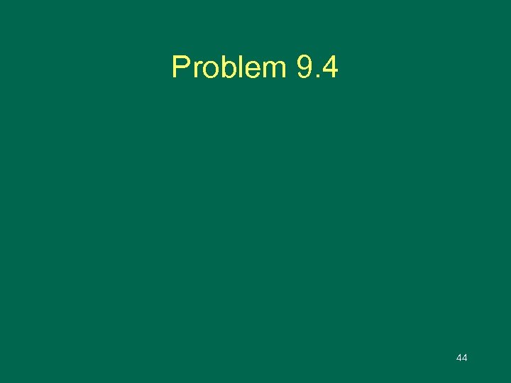 Problem 9. 4 44 