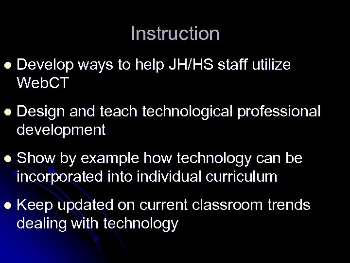 Instruction l Develop ways to help JH/HS staff utilize Web. CT l Design and