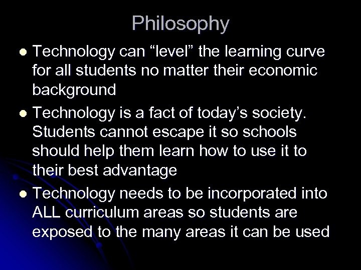 Philosophy Technology can “level” the learning curve for all students no matter their economic
