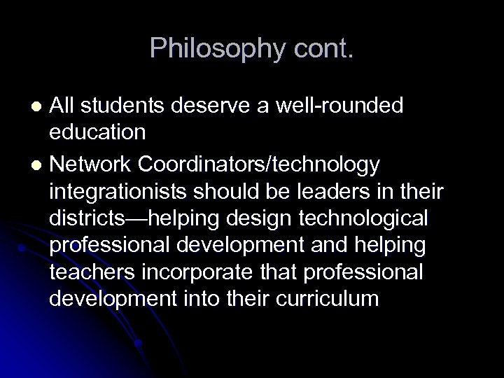 Philosophy cont. All students deserve a well-rounded education l Network Coordinators/technology integrationists should be