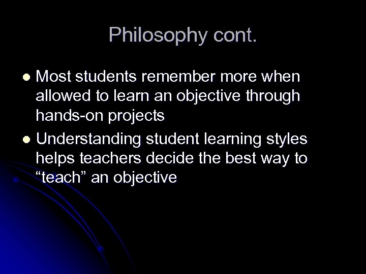 Philosophy cont. Most students remember more when allowed to learn an objective through hands-on