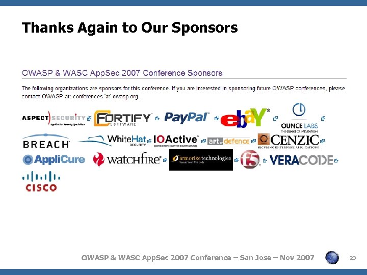 Thanks Again to Our Sponsors OWASP & WASC App. Sec 2007 Conference – San