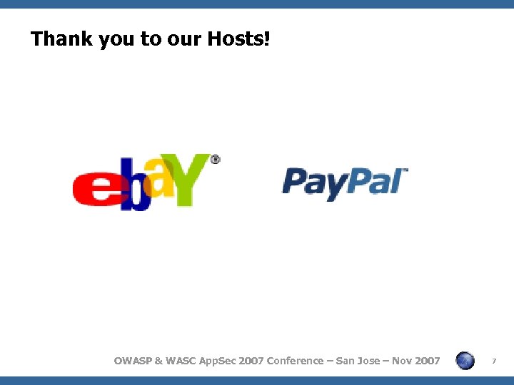 Thank you to our Hosts! OWASP & WASC App. Sec 2007 Conference – San