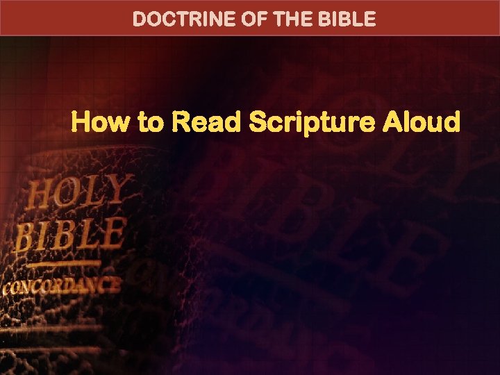 DOCTRINE OF THE BIBLE How to Read Scripture Aloud 