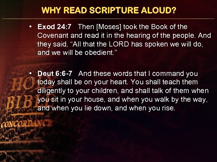 WHY READ SCRIPTURE ALOUD? • Exod 24: 7 Then [Moses] took the Book of