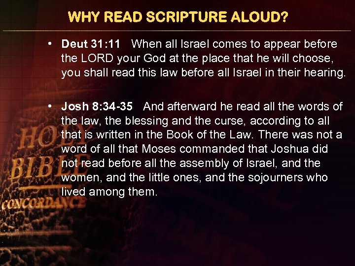 WHY READ SCRIPTURE ALOUD? • Deut 31: 11 When all Israel comes to appear