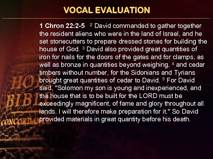 VOCAL EVALUATION 1 Chron 22: 2 -5 2 David commanded to gather together the