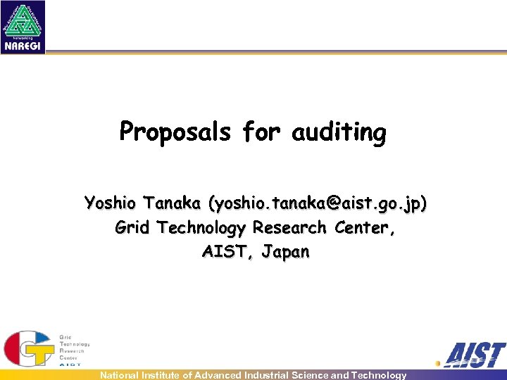 Proposals for auditing Yoshio Tanaka (yoshio. tanaka@aist. go. jp) Grid Technology Research Center, AIST,