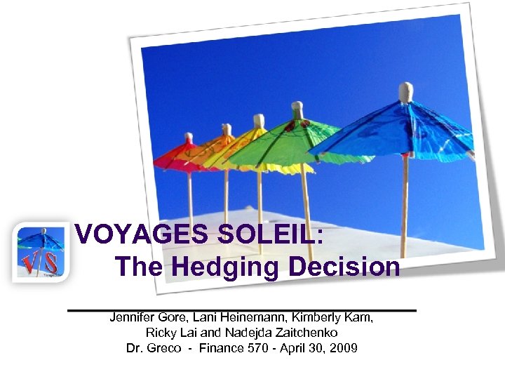 VOYAGES SOLEIL: The Hedging Decision Jennifer Gore, Lani Heinemann, Kimberly Kam, Ricky Lai and