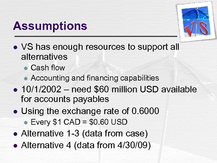 Assumptions l VS has enough resources to support all alternatives l l 10/1/2002 –
