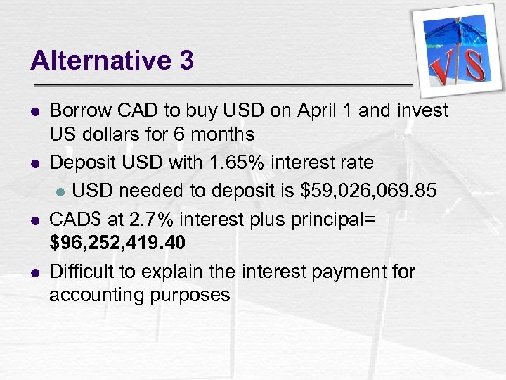 Alternative 3 l l Borrow CAD to buy USD on April 1 and invest