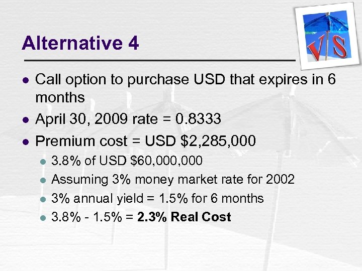 Alternative 4 l l l Call option to purchase USD that expires in 6