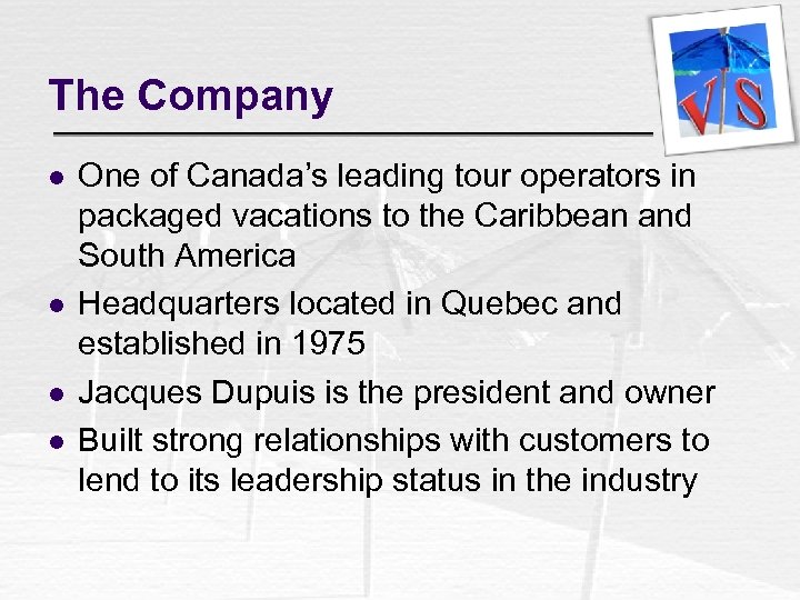 The Company l l One of Canada’s leading tour operators in packaged vacations to