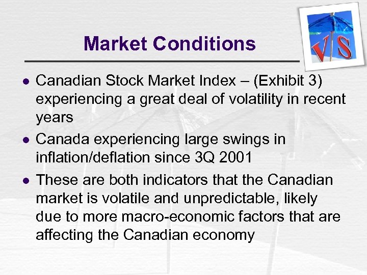 Market Conditions l l l Canadian Stock Market Index – (Exhibit 3) experiencing a
