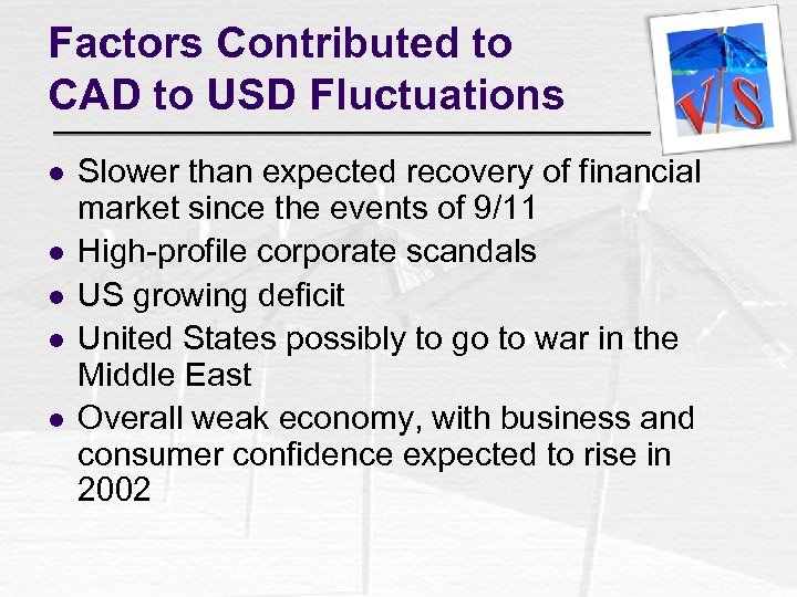 Factors Contributed to CAD to USD Fluctuations l l l Slower than expected recovery