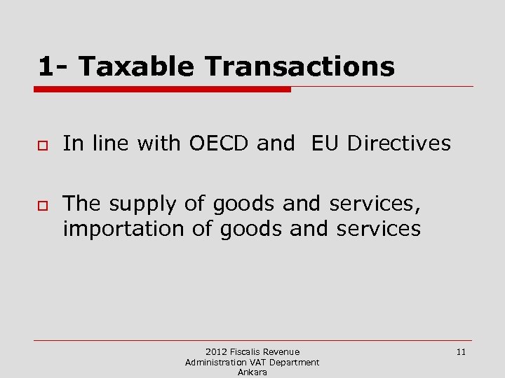 1 - Taxable Transactions o o In line with OECD and EU Directives The