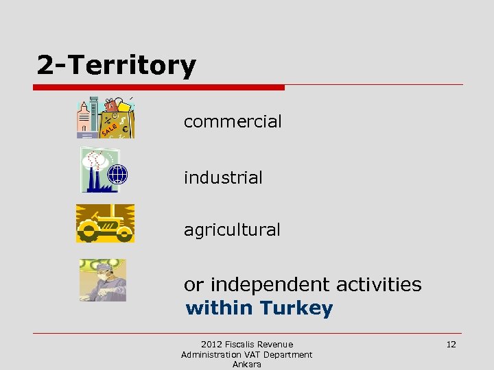2 -Territory commercial industrial agricultural or independent activities within Turkey 2012 Fiscalis Revenue Administration