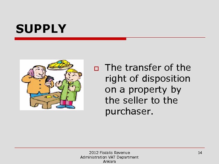 SUPPLY o The transfer of the right of disposition on a property by the