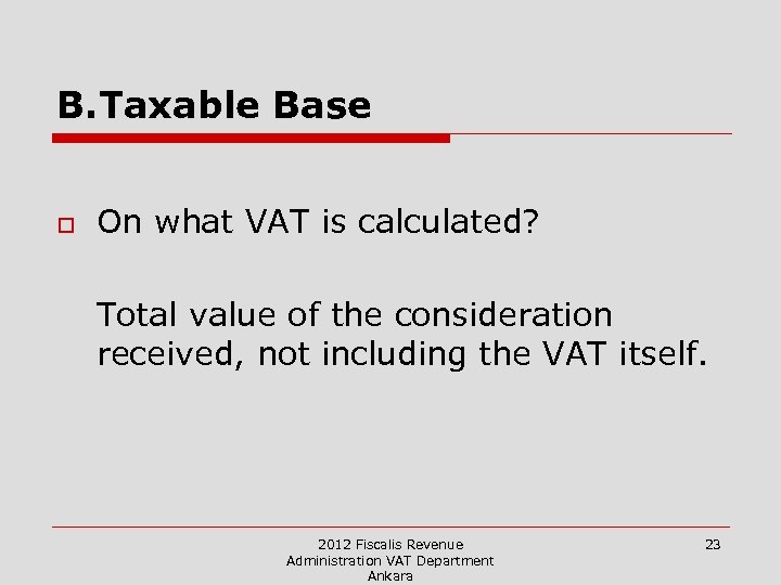 B. Taxable Base o On what VAT is calculated? Total value of the consideration