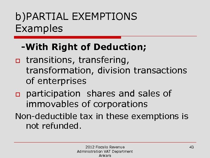 b)PARTIAL EXEMPTIONS Examples -With Right of Deduction; o transitions, transfering, transformation, division transactions of