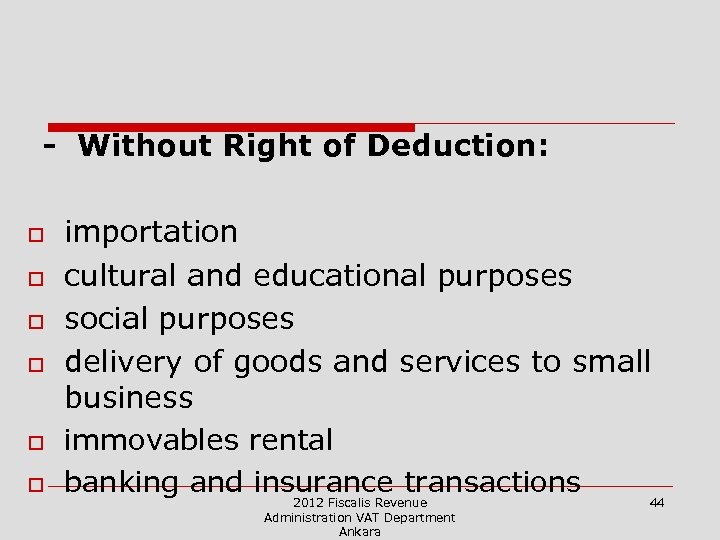 - Without Right of Deduction: o o o importation cultural and educational purposes social